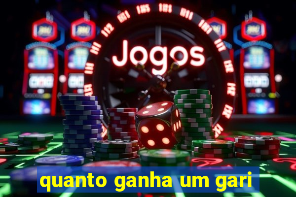 quanto ganha um gari